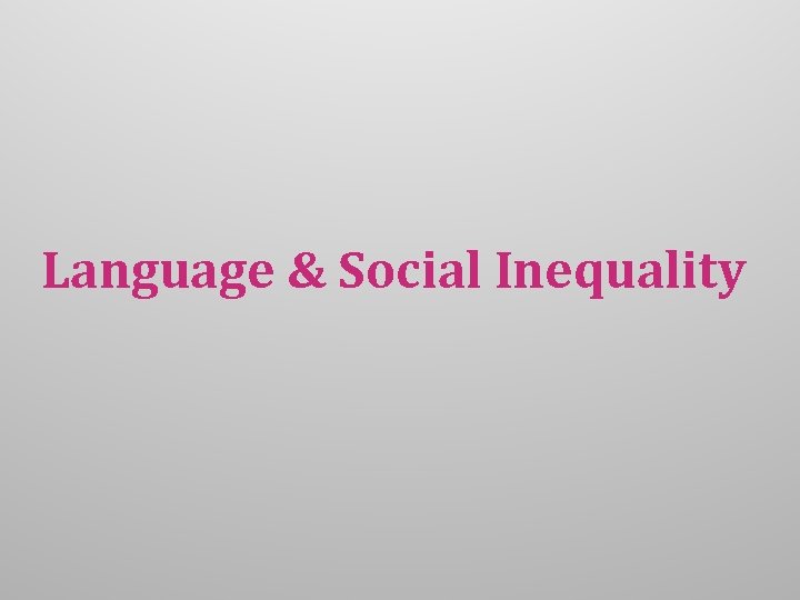Language & Social Inequality 