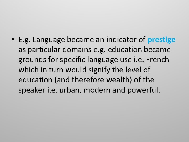  • E. g. Language became an indicator of prestige as particular domains e.