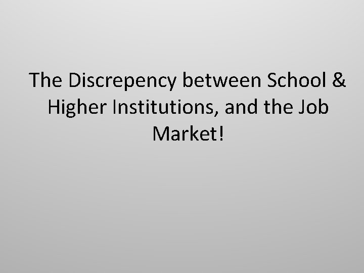 The Discrepency between School & Higher Institutions, and the Job Market! 