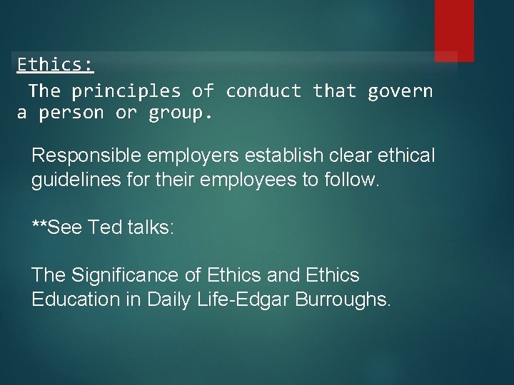 Ethics: The principles of conduct that govern a person or group. Responsible employers establish