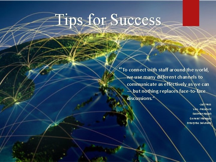 Tips for Success “To connect with staff around the world, we use many different