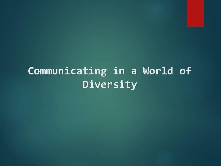Communicating in a World of Diversity 