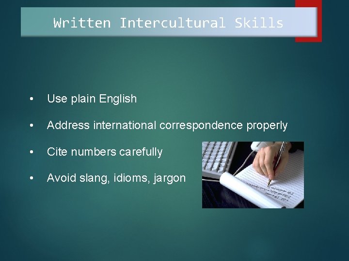 Written Intercultural Skills • Use plain English • Address international correspondence properly • Cite