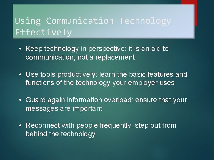 Using Communication Technology Effectively • Keep technology in perspective: it is an aid to