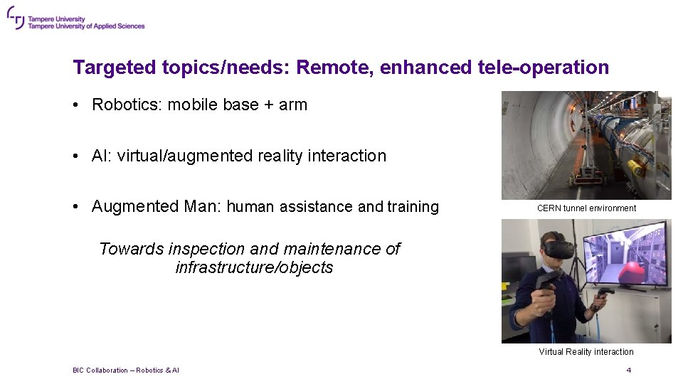 Targeted topics/needs: Remote, enhanced tele-operation • Robotics: mobile base + arm • AI: virtual/augmented