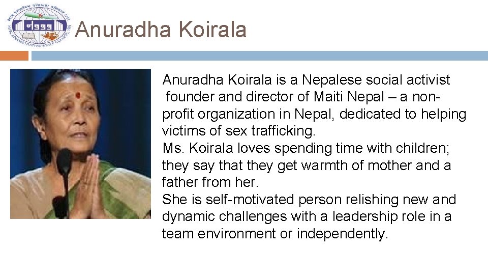 Anuradha Koirala is a Nepalese social activist founder and director of Maiti Nepal –