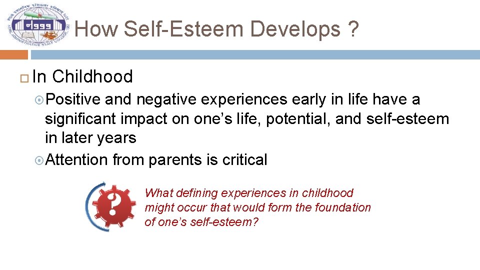 How Self-Esteem Develops ? In Childhood Positive and negative experiences early in life have