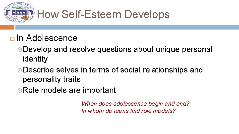 How Self-Esteem Develops In Adolescence Develop and resolve questions about unique personal identity Describe