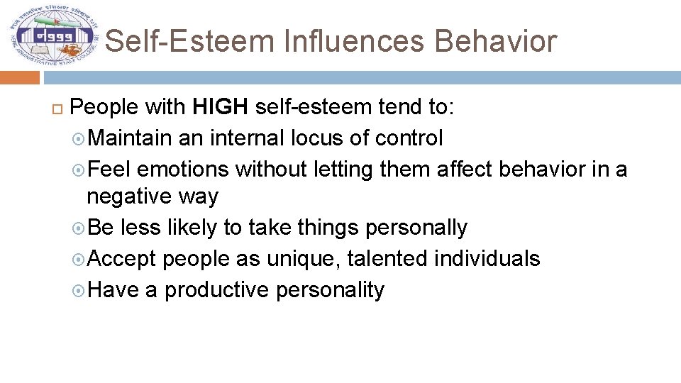 Self-Esteem Influences Behavior People with HIGH self-esteem tend to: Maintain an internal locus of