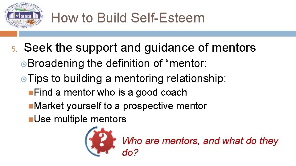 How to Build Self-Esteem 5. Seek the support and guidance of mentors Broadening the