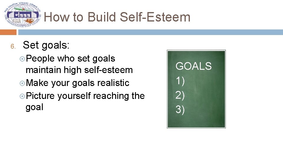 How to Build Self-Esteem 6. Set goals: People who set goals maintain high self-esteem