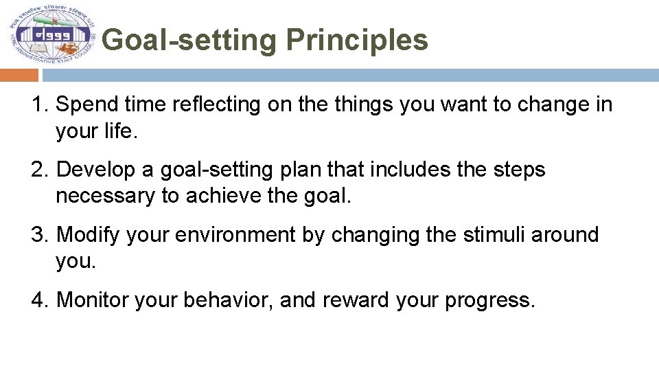 Goal-setting Principles 1. Spend time reflecting on the things you want to change in