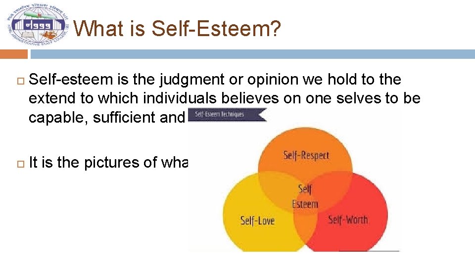 What is Self-Esteem? Self-esteem is the judgment or opinion we hold to the extend