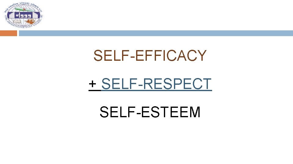 SELF-EFFICACY + SELF-RESPECT SELF-ESTEEM 