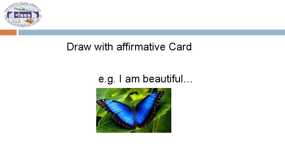 Draw with affirmative Card e. g. I am beautiful… 