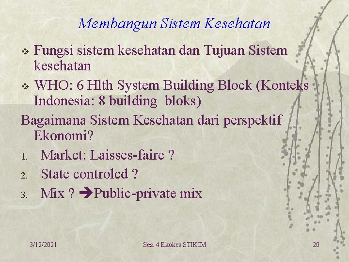 Membangun Sistem Kesehatan Fungsi sistem kesehatan dan Tujuan Sistem kesehatan v WHO: 6 Hlth