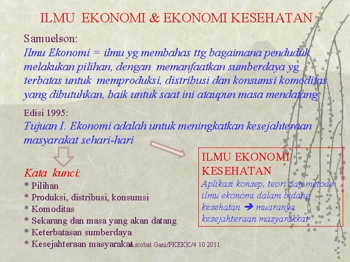 ILMU EKONOMI & EKONOMI KESEHATAN Samuelson: Ilmu Ekonomi = ilmu yg membahas ttg bagaimana