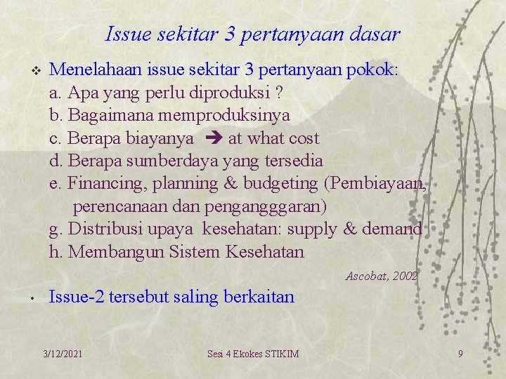 Issue sekitar 3 pertanyaan dasar v Menelahaan issue sekitar 3 pertanyaan pokok: a. Apa