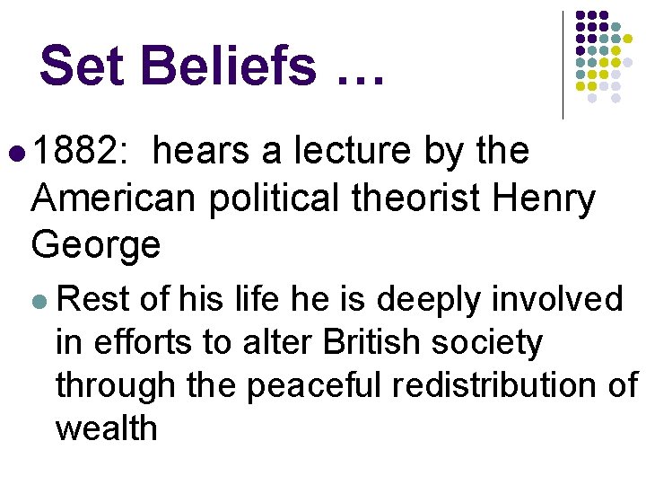 Set Beliefs … l 1882: hears a lecture by the American political theorist Henry