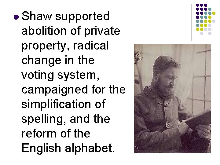 l Shaw supported abolition of private property, radical change in the voting system, campaigned l Shaw supported abolition of private property, radical change in the voting system, campaigned