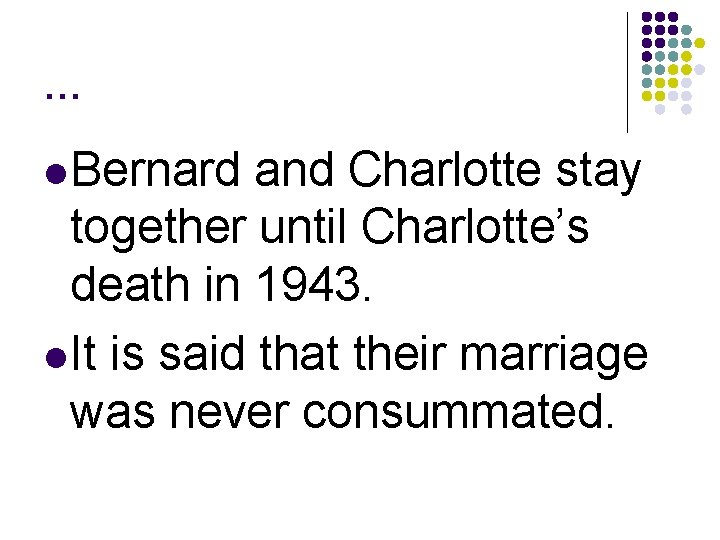 … l Bernard and Charlotte stay together until Charlotte’s death in 1943. l It