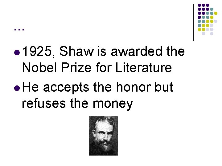 … l 1925, Shaw is awarded the Nobel Prize for Literature l He accepts … l 1925, Shaw is awarded the Nobel Prize for Literature l He accepts