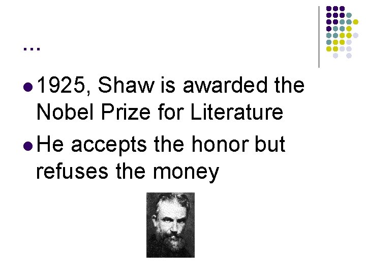 … l 1925, Shaw is awarded the Nobel Prize for Literature l He accepts