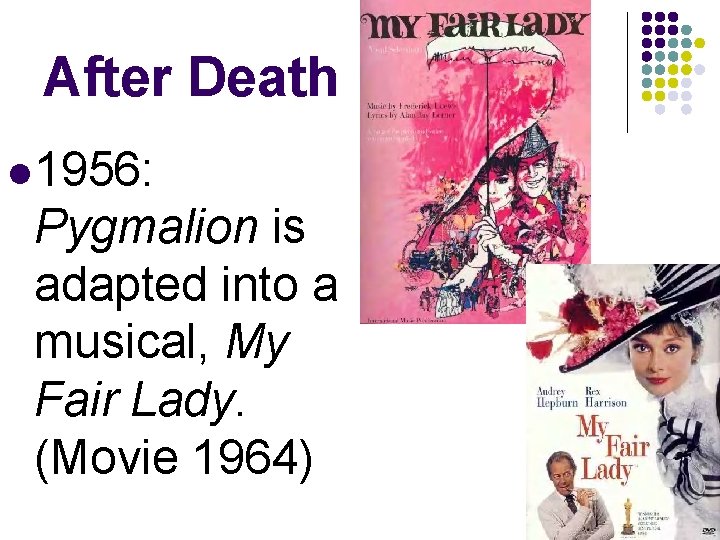 After Death l 1956: Pygmalion is adapted into a musical, My Fair Lady. (Movie