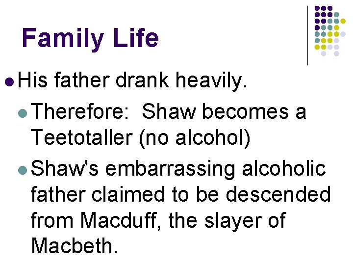 Family Life l His father drank heavily. l Therefore: Shaw becomes a Teetotaller (no