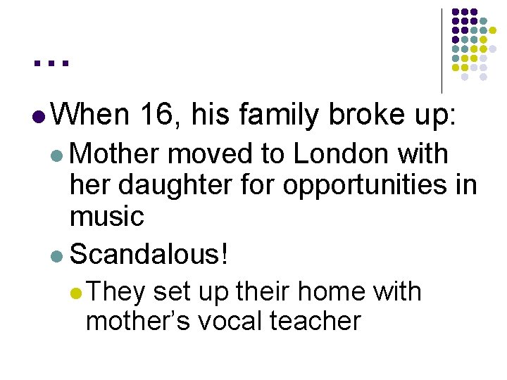 … l When 16, his family broke up: l Mother moved to London with