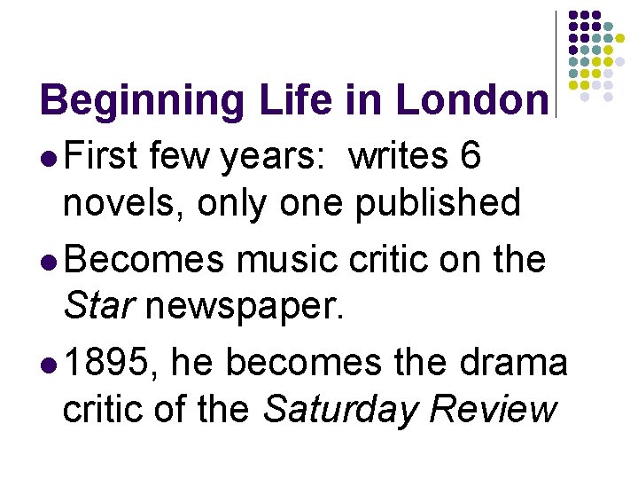 Beginning Life in London l First few years: writes 6 novels, only one published Beginning Life in London l First few years: writes 6 novels, only one published