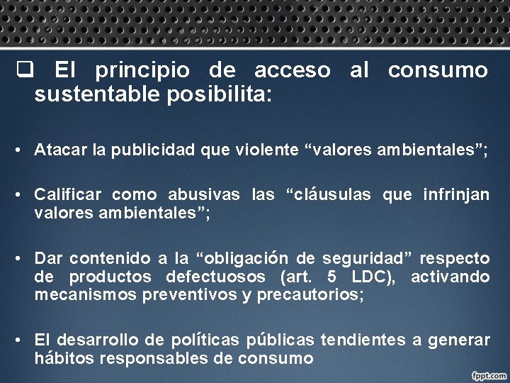 q El principio de acceso al consumo sustentable posibilita: • Atacar la publicidad que