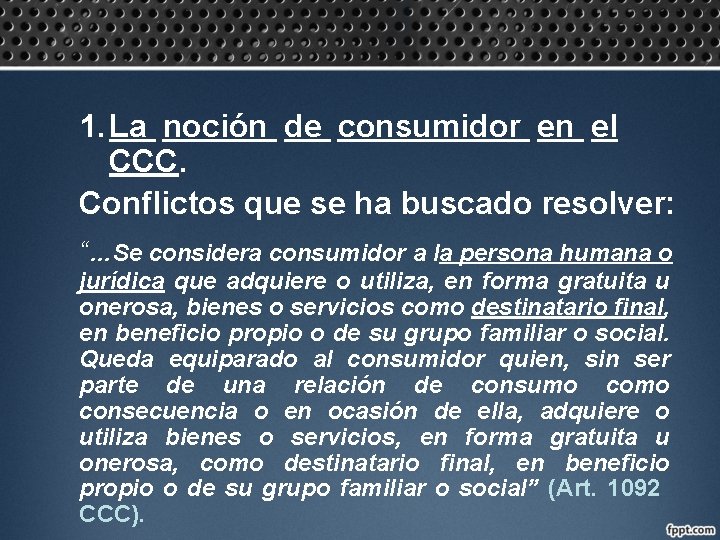 1. La noción de consumidor en el CCC. Conflictos que se ha buscado resolver: