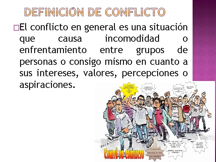 �El conflicto en general es una situación que causa incomodidad o enfrentamiento entre grupos �El conflicto en general es una situación que causa incomodidad o enfrentamiento entre grupos