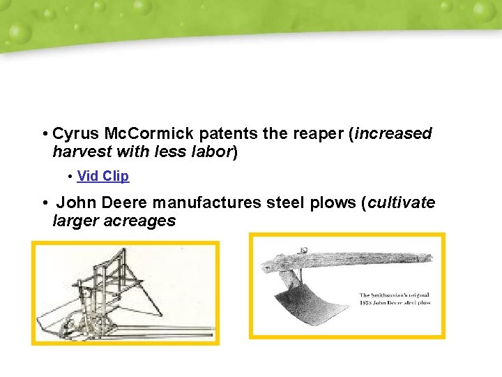  • Cyrus Mc. Cormick patents the reaper (increased harvest with less labor) •