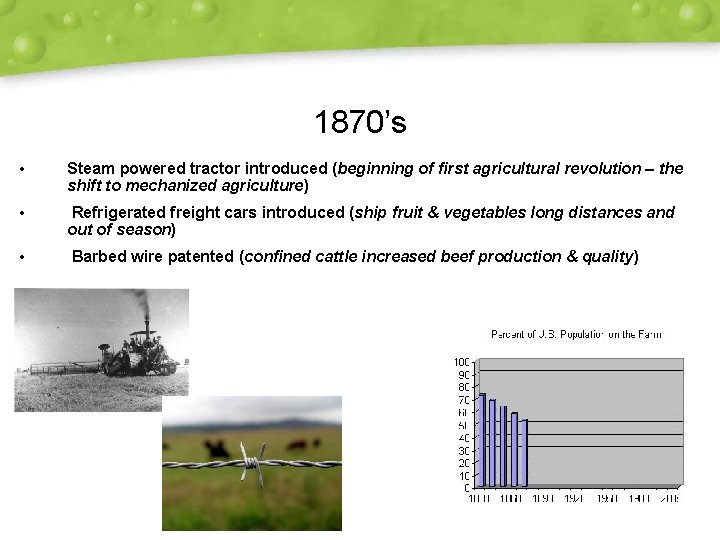 1870’s • Steam powered tractor introduced (beginning of first agricultural revolution – the shift