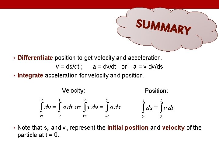 SUMMAR Y • Differentiate position to get velocity and acceleration. v = ds/dt ;