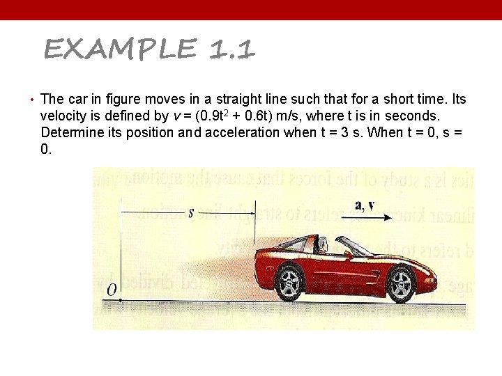 EXAMPLE 1. 1 • The car in figure moves in a straight line such