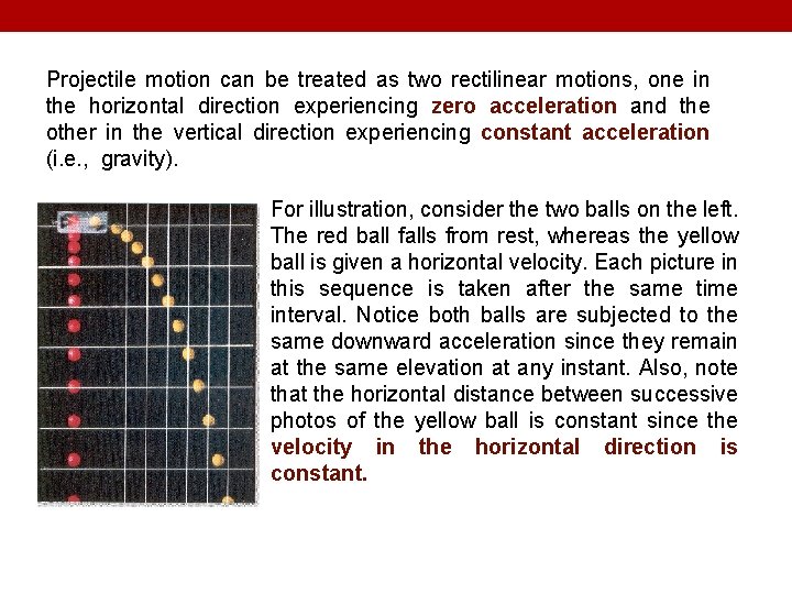 Projectile motion can be treated as two rectilinear motions, one in the horizontal direction