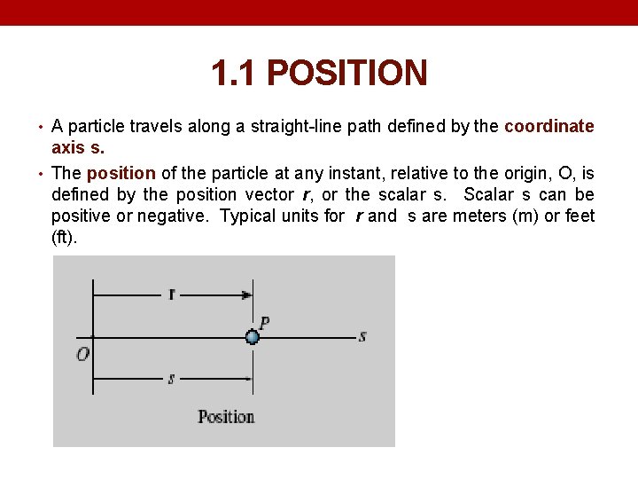 1. 1 POSITION • A particle travels along a straight-line path defined by the