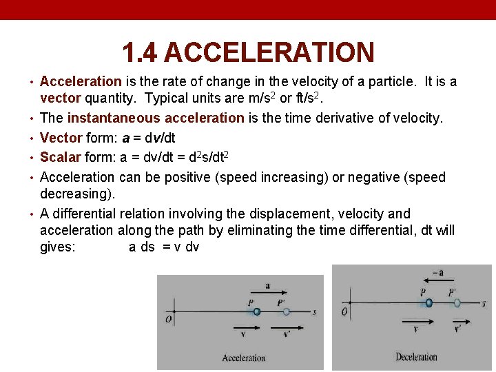 1. 4 ACCELERATION • Acceleration is the rate of change in the velocity of