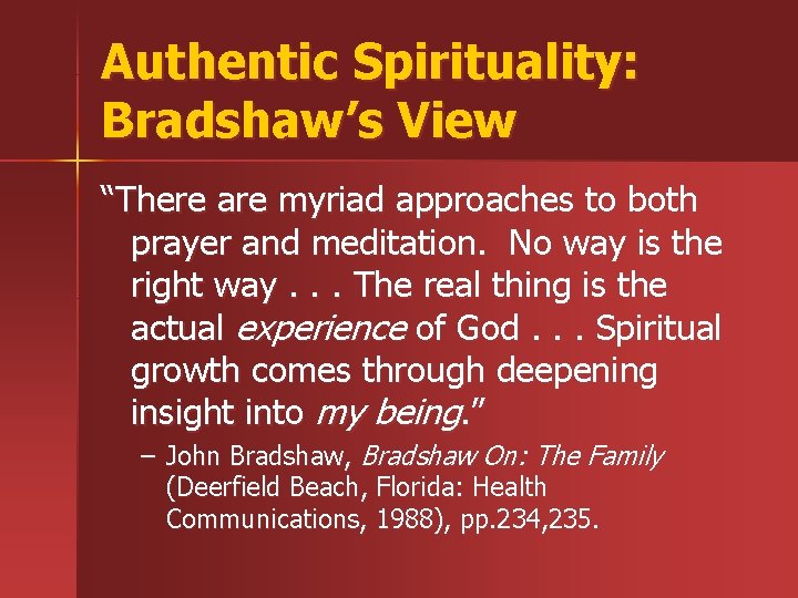 Authentic Spirituality: Bradshaw’s View “There are myriad approaches to both prayer and meditation. No Authentic Spirituality: Bradshaw’s View “There are myriad approaches to both prayer and meditation. No