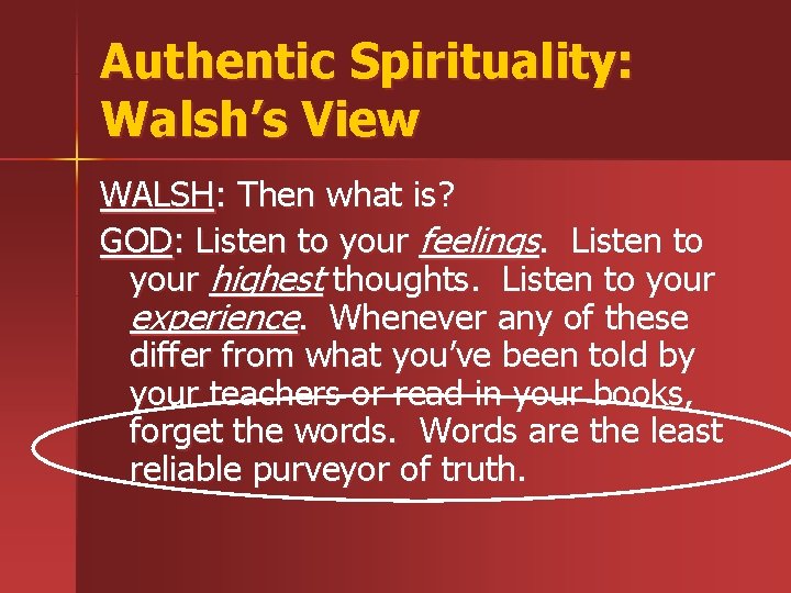 Authentic Spirituality: Walsh’s View WALSH: Then what is? GOD: Listen to your feelings. Listen Authentic Spirituality: Walsh’s View WALSH: Then what is? GOD: Listen to your feelings. Listen