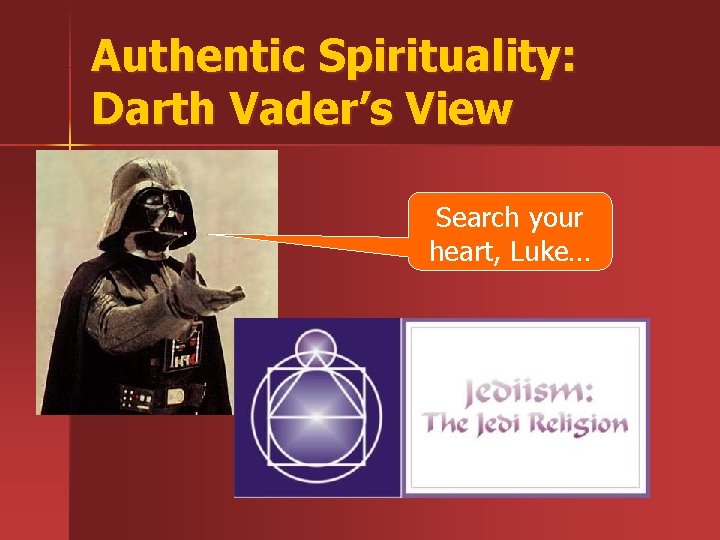 Authentic Spirituality: Darth Vader’s View Search your heart, Luke… Authentic Spirituality: Darth Vader’s View Search your heart, Luke…