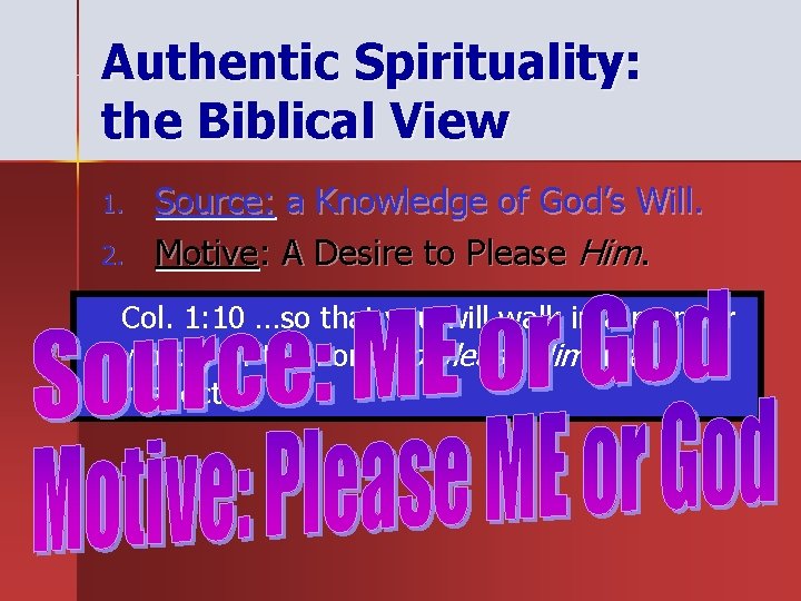 Authentic Spirituality: the Biblical View 1. 2. Source: a Knowledge of God’s Will. Motive: Authentic Spirituality: the Biblical View 1. 2. Source: a Knowledge of God’s Will. Motive: