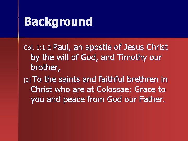 Background Col. 1: 1 -2 Paul, an apostle of Jesus Christ by the will Background Col. 1: 1 -2 Paul, an apostle of Jesus Christ by the will