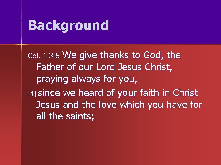 Background Col. 1: 3 -5 We give thanks to God, the Father of our Background Col. 1: 3 -5 We give thanks to God, the Father of our