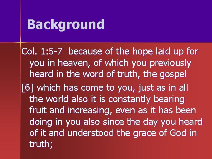 Background Col. 1: 5 -7 because of the hope laid up for you in Background Col. 1: 5 -7 because of the hope laid up for you in