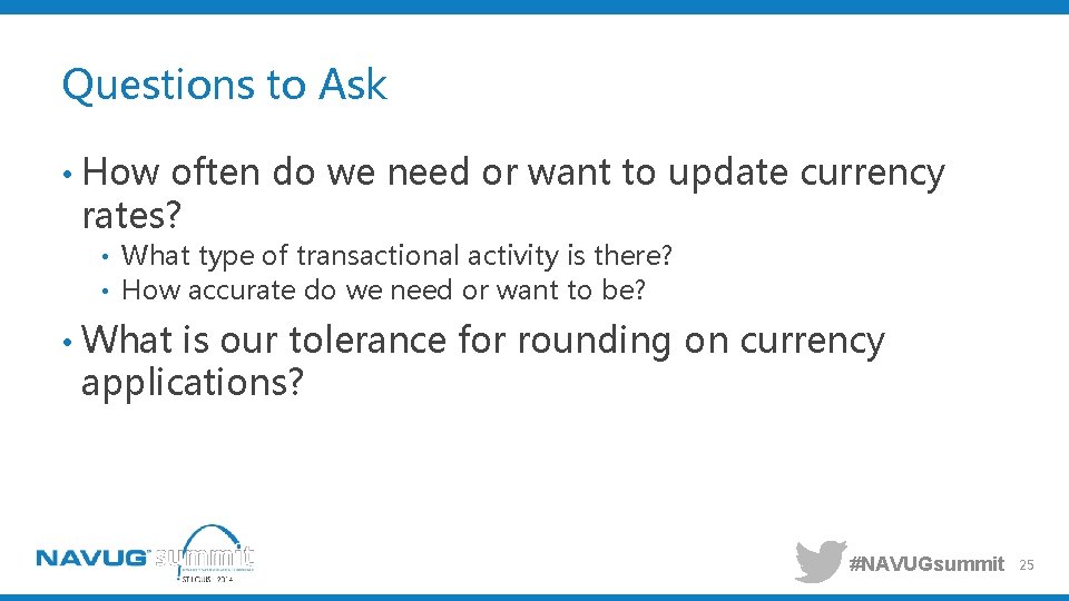 Questions to Ask • How often do we need or want to update currency