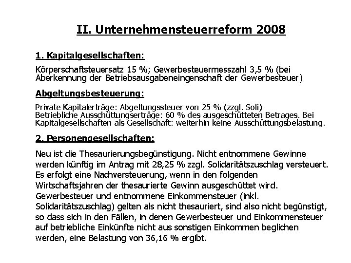 II. Unternehmensteuerreform 2008 1. Kapitalgesellschaften: Körperschaftsteuersatz 15 %; Gewerbesteuermesszahl 3, 5 % (bei Aberkennung II. Unternehmensteuerreform 2008 1. Kapitalgesellschaften: Körperschaftsteuersatz 15 %; Gewerbesteuermesszahl 3, 5 % (bei Aberkennung